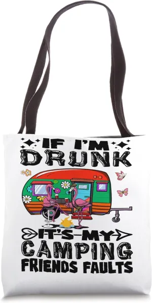 If I'm Drunk It's My Camping Friends Fault Funny Camper Tote Bag